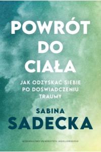 Powrót do ciała. Jak odzyskać siebie po doświadczeniu traumy
