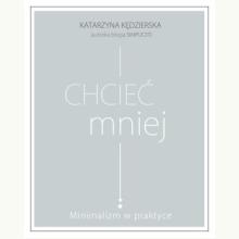 Chcieć mniej. Minimalizm w praktyce, 9788324072095