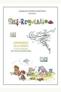 Self-Regulation. Opowieści dla dzieci o tym, jak działać, gdy emocje biorą górę