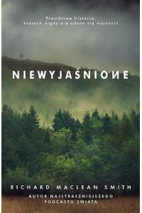 Niewyjaśnione. Prawdziwe historie, których nigdy nie udało się wyjaśnić