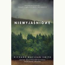 Niewyjaśnione. Prawdziwe historie, których nigdy nie udało się wyjaśnić, 9788324077465 Niewyjaśnione. Prawdziwe historie, których nigdy nie udało się wyjaśnić, 9788324077465