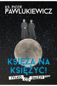Księża na Księżyc! Tylko co dalej?