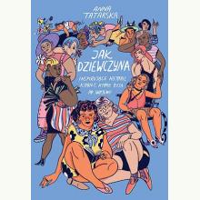Jak dziewczyna. Inspirujące historie kobiet, które żyją po swojemu, 9788324063833 Jak dziewczyna. Inspirujące historie kobiet, które żyją po swojemu, 9788324063833
