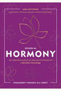Sposób na hormony. Jak naturalnie pozbyć się zaburzeń hormonalnych i odzyskać równowagę