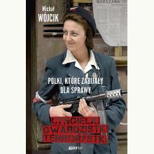 Cyngielki, gwardzistki, terrorystki. Polki, które zabijały dla sprawy, 9788324071890 Cyngielki, gwardzistki, terrorystki. Polki, które zabijały dla sprawy, 9788324071890