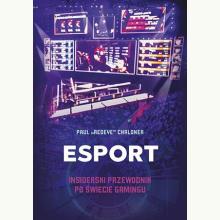 Esport. Insiderski przewodnik po świecie gamingu, 9788324072613