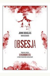 Obsesja. Wyprawa autora Mindhuntera w świat drapieżców seksualnych