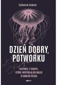 Dzień dobry, potworku. Historie z terapii, które inspirują do walki o samego siebie