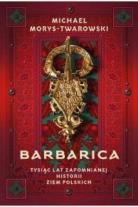 Barbarica. Tysiąc lat zapomnianej historii ziem polskich