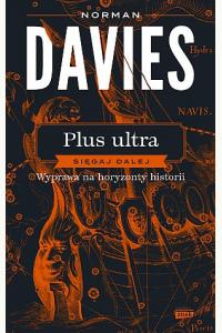 Plus ultra. Sięgaj dalej. Wyprawa na horyzonty historii