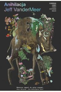 Anihilacja. Cykl Southern Reach. Tom 1