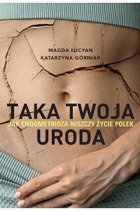 Taka twoja uroda. Jak endometrioza niszczy życie Polek