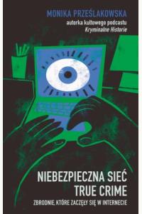 Niebezpieczna sieć. True crime. Zbrodnie, które zaczęły się w internecie