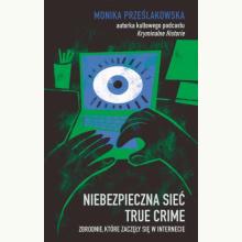 Niebezpieczna sieć. True crime. Zbrodnie, które zaczęły się w internecie, 9788324094363 Niebezpieczna sieć. True crime. Zbrodnie, które zaczęły się w internecie, 9788324094363