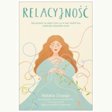 Relacyjność. Jak sprawić, by więzi z tym, co w nas i wokół nas, wspierały szczęśliwe życie, 9788324095421 Relacyjność. Jak sprawić, by więzi z tym, co w nas i wokół nas, wspierały szczęśliwe życie, 9788324095421