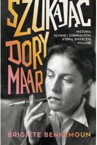 Szukając Dory Maar. Historia słynnej surrealistki, którą zniszczył Picasso
