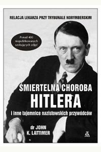 Śmiertelna choroba Hitlera i inne tajemnice nazistowskich przywódców