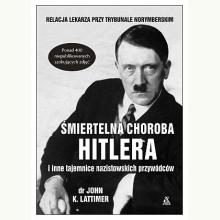 Śmiertelna choroba Hitlera i inne tajemnice nazistowskich przywódców, 9788324169566