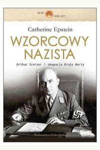 Wzorcowy nazista. Arthur Greiser i okupacja Kraju Warty