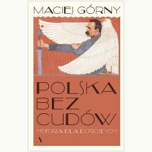 Polska bez cudów. Historia dla dorosłych, 9788326838859 Polska bez cudów. Historia dla dorosłych, 9788326838859