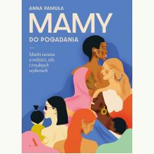 Mamy do pogadania. Matki świata o miłości, sile i trudnych wyborach, 9788326841828