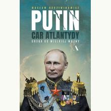 Putin, car Atlantydy. Droga do wielkiej wojny, 9788326842146 Putin, car Atlantydy. Droga do wielkiej wojny, 9788326842146