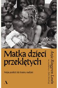 Matka dzieci przeklętych. Moja podróż do krainy nadziei
