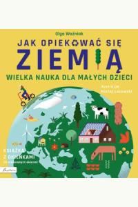 Wielka nauka dla małych dzieci. Jak opiekować się Ziemią. Książka z okienkami