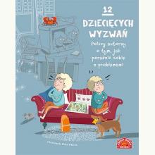 12 dziecięcych wyzwań. Polscy autorzy o tym, jak poradzić sobie z problemami, 9788327105578