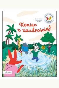 Koniec z zazdrością! Porozumienie bez Przemocy objaśnione dzieciom