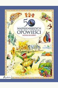 Klasyka dla dzieci. 50 najpiękniejszych opowieści