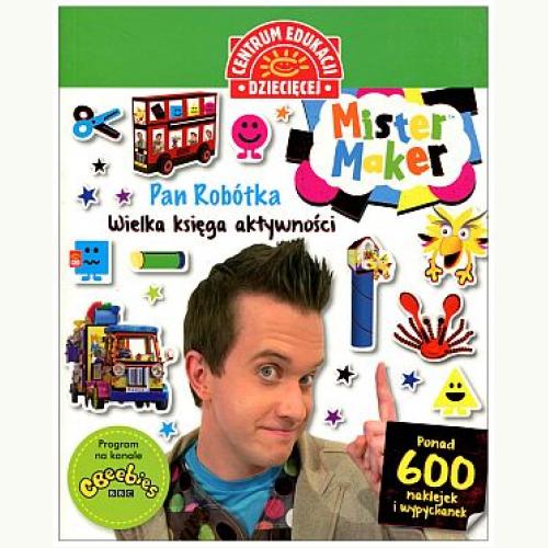 Mister Maker (Pan Robótka) Wielka księga aktywności. Ponad 600 naklejek