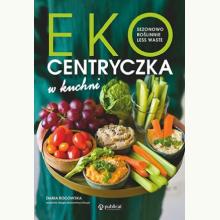Ekocentryczka w kuchni. Sezonowo, roślinnie, less waste, 9788327125958 Ekocentryczka w kuchni. Sezonowo, roślinnie, less waste, 9788327125958