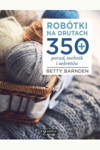 Robótki na drutach. 350 porad, technik i sekretów