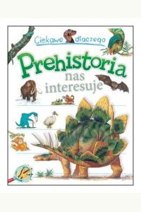 Ciekawe dlaczego Prehistoria nas interesuje