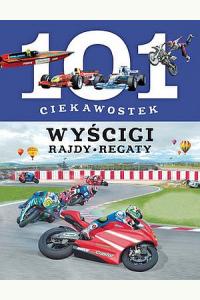 101 ciekawostek. Wyścigi. Rajdy. Regaty