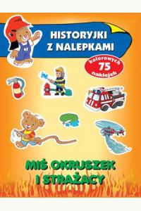 Miś Okruszek i strażacy. Historyjki z nalepkami