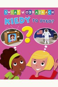 Świat w obrazkach Kiedy to było?