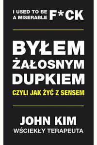 Byłem żałosnym dupkiem, czyli jak żyć z sensem (używana)