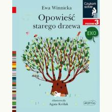 Czytam sobie Eko - Opowieść starego drzewa. Poziom 3, 9788327658418 K Czytam sobie Eko - Opowieść starego drzewa. Poziom 3, 9788327658418 K