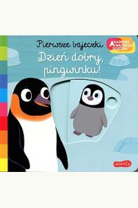 Akademia mądrego dziecka. Pierwsze bajeczki. Dzień dobry, pingwinku! (przesuwane obrazki)