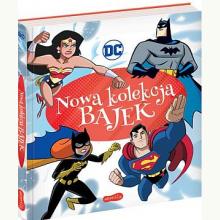 DC Comics. Nowa kolekcja bajek, 9788327660602 DC Comics. Nowa kolekcja bajek, 9788327660602