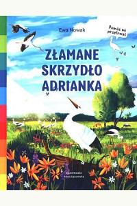 Akademia mądrego dziecka. Pomóż mi przetrwać. Złamane skrzydło Adrianka