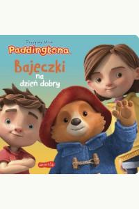 Przygody Misia Paddingtona. Bajeczki na dzień dobry
