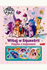 My Little Pony. Witaj w Equestrii. Książka z magnesami