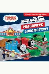 Pracowite lokomotywy. Tomek i przyjaciele. Książka z otwieranymi okienkami