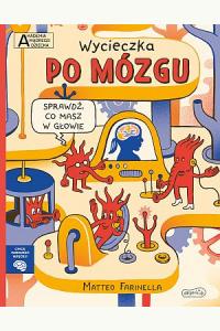 Akademia mądrego dziecka. Chcę wiedzieć więcej. Wycieczka po mózgu