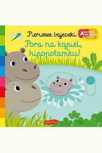 Pora na kąpiel, hipopotamku! Akademia mądrego dziecka. Pierwsze bajeczki (przesuwane obrazki)
