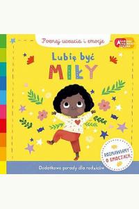 Lubię być miły. Akademia mądrego dziecka. Poznaj uczucia i emocje
