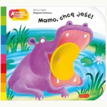 Mamo, chcę jeść! Akademia mądrego dziecka, 9788327671912 Mamo, chcę jeść! Akademia mądrego dziecka, 9788327671912
